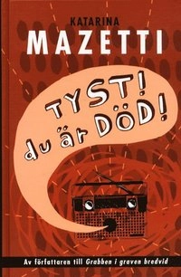 Tyst! Du är död!; Katarina Mazetti; 2003