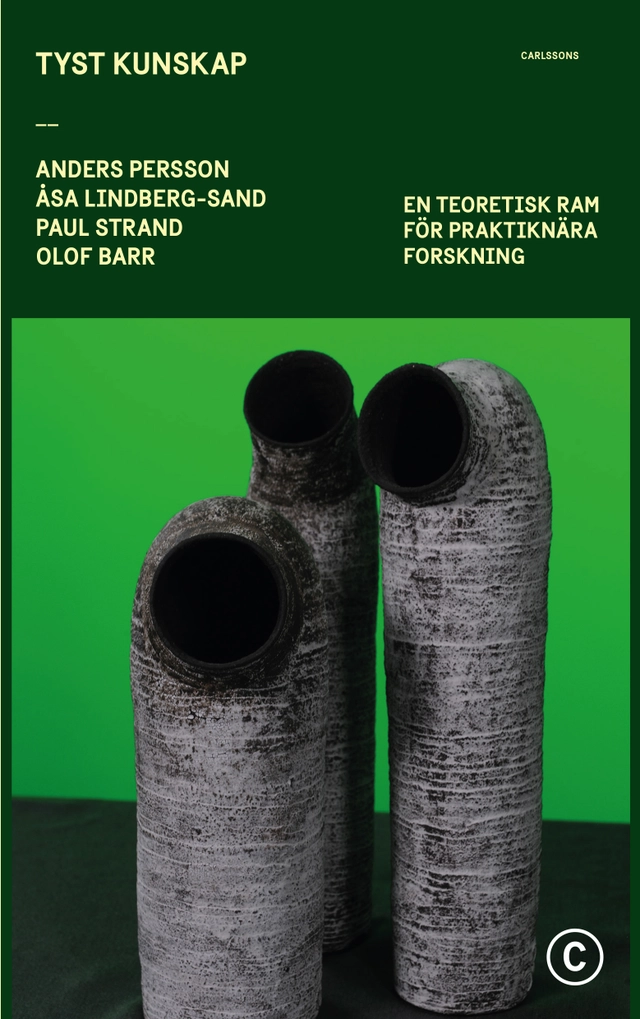 Tyst kunskap : en teoretisk ram för praktiknära forskning; Anders Persson, Åsa Lindberg-Sand, Paul Strand, Olof Barr; 2023