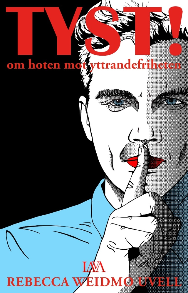 Tyst! : om hoten mot yttrandefriheten; Rebecca Weidmo Uvell; 2020