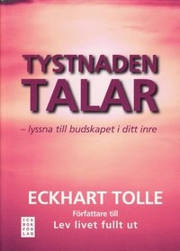 Tystnaden talar : lyssna till budskapet i ditt inre; Eckhart Tolle; 2009