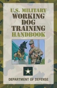 U.S. Military Working Dog Training Handbook; U. S. Department of Defense (COR); 2012