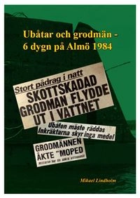 Ubåtar och grodmän - 6 dygn på Almö 1984; Mikael Lindholm; 2015