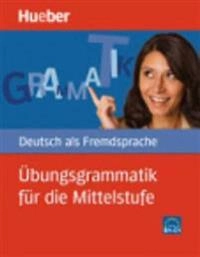Übungsgrammatik für die Mittelstufe : [Niveau B1-C1]; Axel Hering; 2009