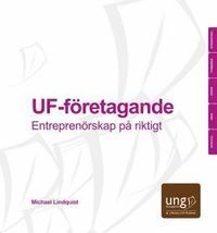 UF-företagande. Entreprenörskap på riktigt; Michael Lindquist; 2012