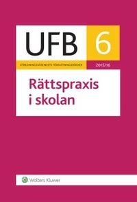 UFB 6 Rättspraxis i skolan 2015/16; Wolters Kluwer; 2016