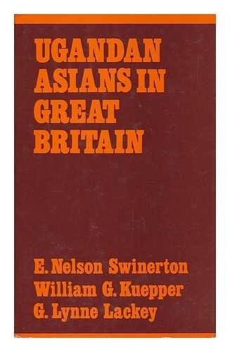Ugandan Asians in Great Britain : forced migration and social absorption; William G. Kuepper; 1975