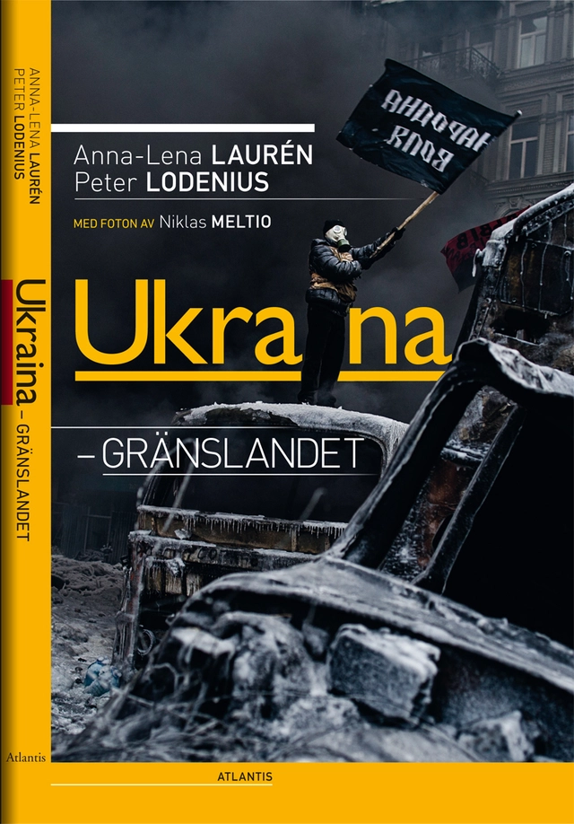Ukraina - gränslandet; Anna-Lena Laurén, Peter Lodenius; 2015
