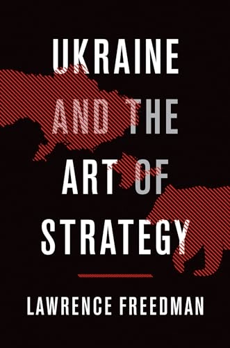 Ukraine and the art of strategy; Lawrence Freedman; 2019
