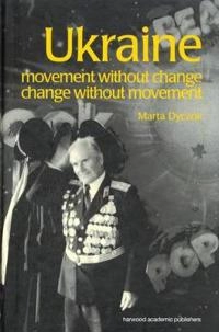 Ukraine : movement without change, change without movement; Marta Dyczok; 2000