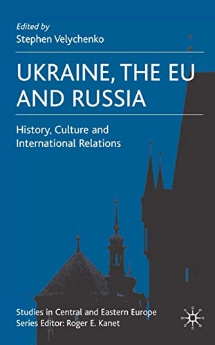 Ukraine, the EU and Russia : history, culture and international relations; S Velychenko; 2007