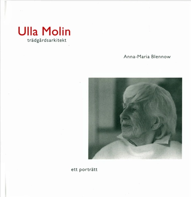 Ulla Molin - trädgårdsarkitekt : ett porträtt; Anna-Maria Blennow; 1998