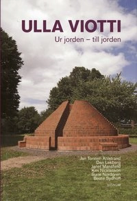 Ulla Viotti : ur jorden - till jorden; Jan Torsten Ahlstrand, Dan Lekberg, Janet Mansfield, Kim Niklasson, Sune Nordgren, Beate Sydhoff; 2008