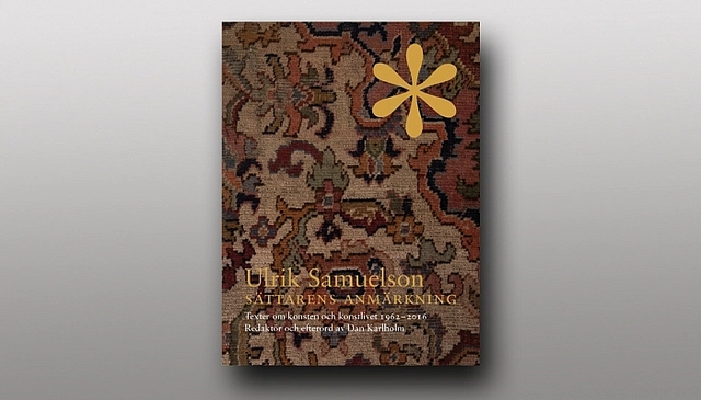 Ulrik Samuelson : Sättarens anmärkning. Texter om konsten och konstlivet 19; Ulrik Samuelson, Dan Karlholm; 2019