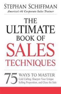 Ultimate Book of Sales Techniques; Stephan Schiffman; 2013