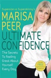 Ultimate confidence : the secrets to feeling great about yourself every day; Marisa Peer; 2009