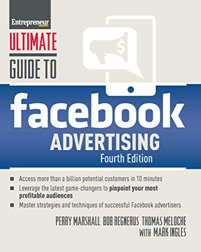 Ultimate Guide to Facebook Advertising [Elektronisk resurs]; Perry Marshall, Thomas Meloche, Bob Regnerus, Mark Ingles; 2020