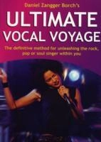 Ultimate Vocal Voyage inkl CD : the definitive method for unleashing the rock, pop or soul singer within you; Daniel Borch Zangger; 2007