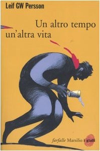 Un altro tempo, un'altra vita : il romanzo di un crimine; Leif G. W. Persson, Giorgio Puleo; 2005