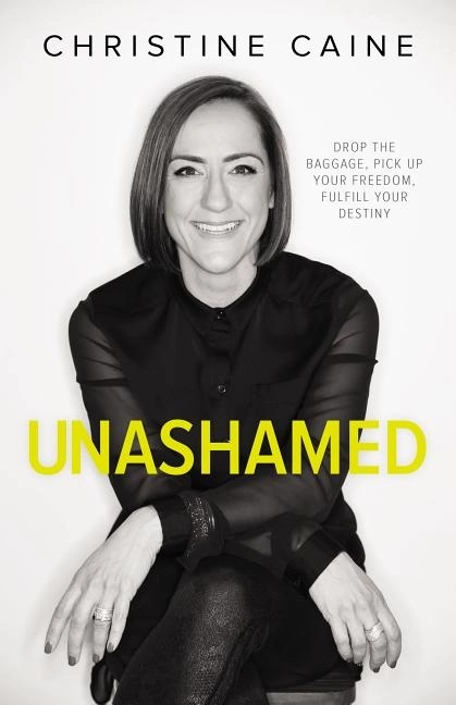 Unashamed - drop the baggage, pick up your freedom, fulfill your destiny; Christine Caine; 2018