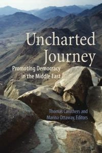 Uncharted journey : promoting democracy in the Middle East; Thomas Carothers, Marina Ottaway, T Carothers; 2005