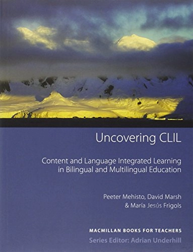 Uncovering CLIL : content and language integrated learning and multilingual education; Peeter Mehisto; 2008
