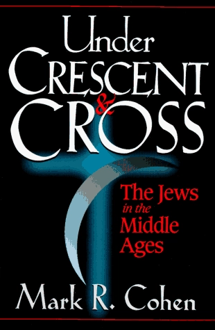Under Crescent and Cross : the Jews in the Middle Ages; Mark R. Cohen; 1994