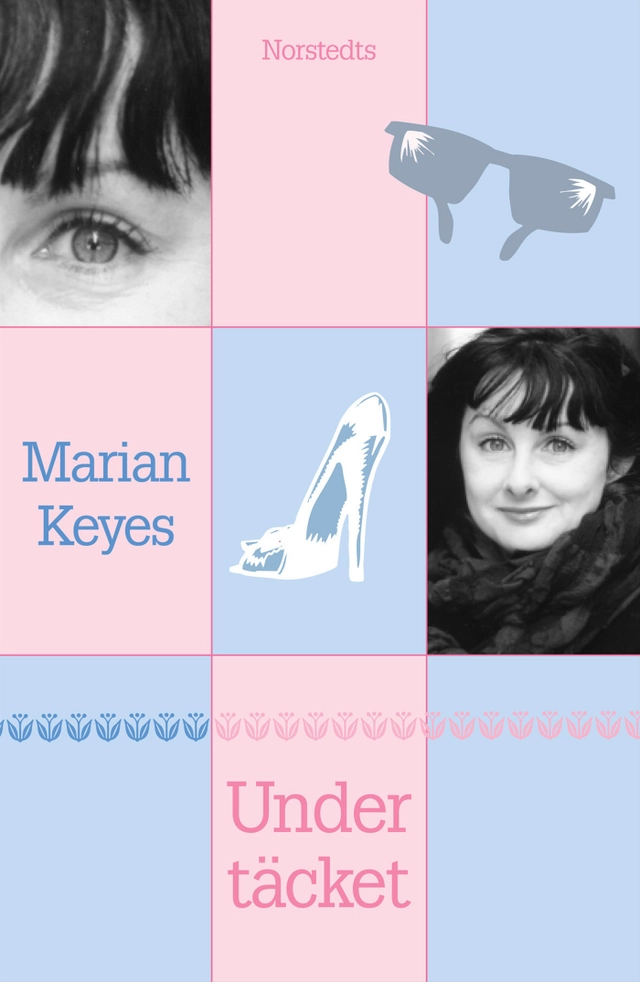 Under täcket : Om skor, hur man bor och plantor som gror, filmavtal, kärleksval, om fester och; Marian Keyes; 2002