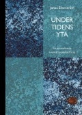 Under tidens yta : en annorlunda svensk poesihistoria; Jonas Ellerström; 2014