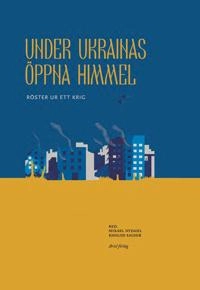 Under Ukrainas öppna himmel; Natalka Blok, Olga Bragina, Daryna Gladun, Rita Burkovska, Anna Jablonskaja, Volodymyr Jermolenko, Kateryna Kalytko, Irena Karpa, Ija Kiva, Halyna Kruk, Maksim Kurotjkin, Andrij Ljubka, Vasyl Lozynskyj, Oleg Michajlov, Kateryna Misjtjenko, Julia Musakovska, Lesyk Panasiuk, Oryna Petrova, Olena Stepanenko, Nadija Suchorukova, Irina Susjkova, Tetiana Teren, Natalija Vorozjbyt, Oksana Zabuzjko, Serhij Zjadan; 2022