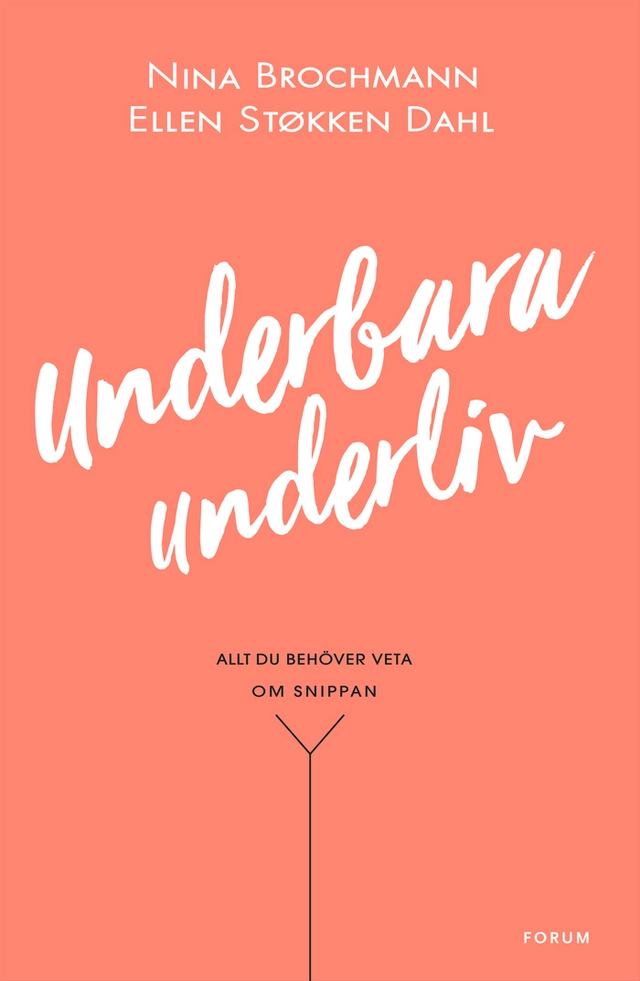 Underbara underliv : allt du behöver veta om snippan; Nina Brochmann, Ellen Støkken Dahl; 2018
