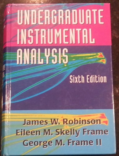 Undergraduate instrumental analysis; James W. Robinson; 2005