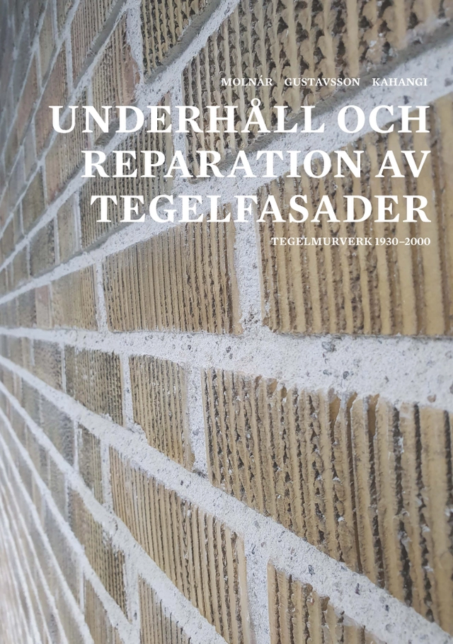 Underhåll och reparation av tegelfasader : tegelmurverk 1930-2000; Miklós Molnár, Tomas Gustavsson, Mohammad Kahangi; 2025