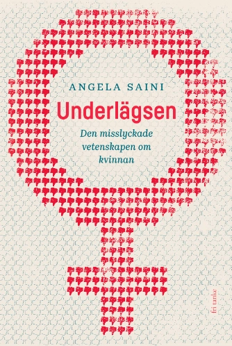 Underlägsen : den misslyckade vetenskapen om kvinnan; Angela Saini; 2018