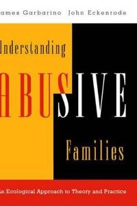 Understanding abusive families : an ecological approach to theory and practice; James Garbarino; 1997