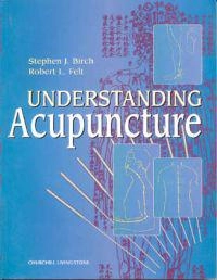 Understanding acupuncture; Stephen J. Birch; 1999