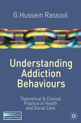 Understanding addiction behaviours : theoretical and clinical practice in health and social care; G. Hussein Rassool; 2011