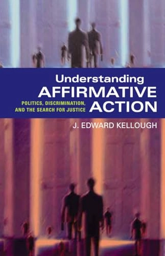Understanding affirmative action : politics, discrimination, and the search for justice; J. Edward Kellough; 2006