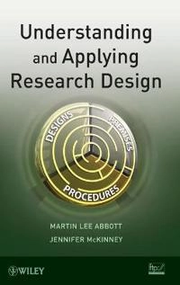 Understanding and Applying Research Design; Martin Lee Abbott, Jennifer McKinney; 2013