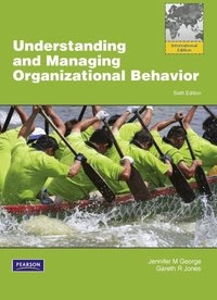 Understanding and Managing Organizational Behavior: International Edition; Jennifer M. George; 2012