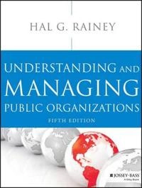 Understanding and Managing Public Organizations; Hal G. Rainey; 2014
