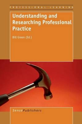 Understanding and researching professional practice / Bill Green [ed]; Bill Green; 2009