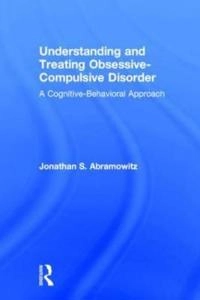 Understanding and treating obsessive-compulsive disorder : a cognitive-behavioral approach; Jonathan S Abramowitz; 2006