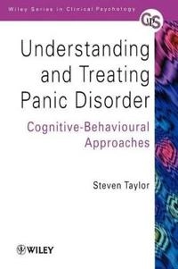 Understanding and Treating Panic Disorder: Cognitive-Behavioural Approaches; Steven Taylor; 2000