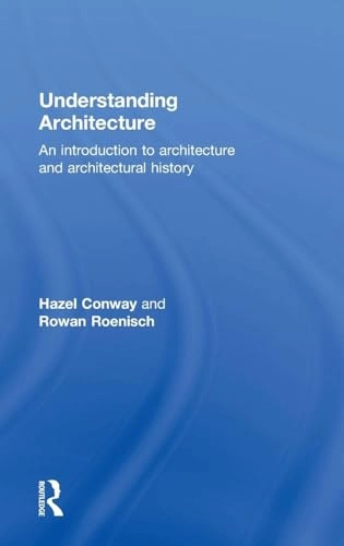 Understanding architecture : an introduction to architecture and architectural history; Hazel Conway; 2005