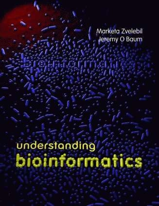 Understanding bioinformatics; Marketa J. Zvelebil; 2008