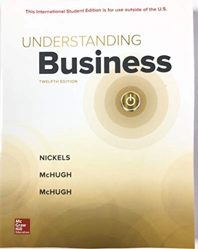 Understanding Business; William G. Nickels, James M. McHugh, Susan M. McHugh; 2018