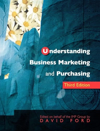 Understanding business marketing and purchasing : an interaction approach; David Ford, D Ford; 2002