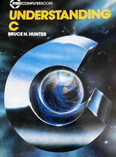 Understanding C; Bruce H. Hunter; 1985