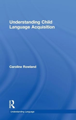 Understanding child language acquisition; Caroline Rowland; 2014