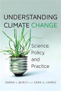 Understanding climate change : science, policy, and practice; Sarah L. Burch; 2014